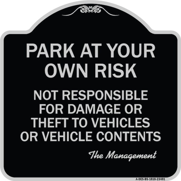 Signmission Park at Your Own Risk Not Responsible for Damage or Theft to Vehicles or Vehicle Cont, BS-1818-23481 A-DES-BS-1818-23481 - main